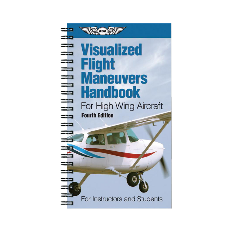 Visualized Flight Maneuvers Handbook for High Wing Aircraft Fourth Edition