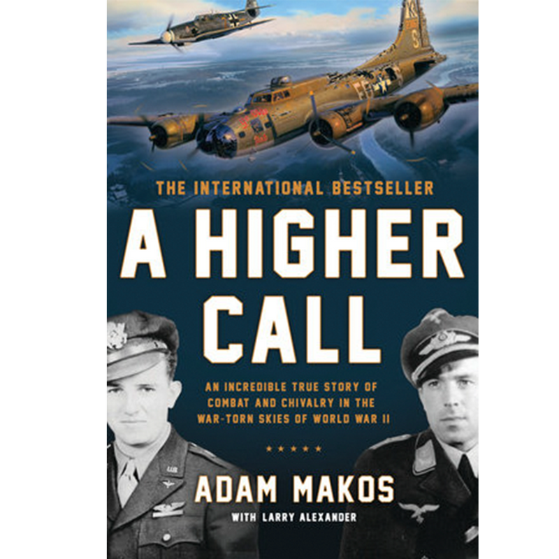 A Higher Call: The Incredible True Story of Heroism and Chivalry During the Second World War