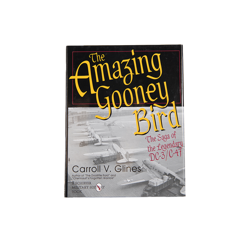 The Amazing Gooney Bird: The Saga of the Legendary DC-3/C-47 by Carroll V. Glines