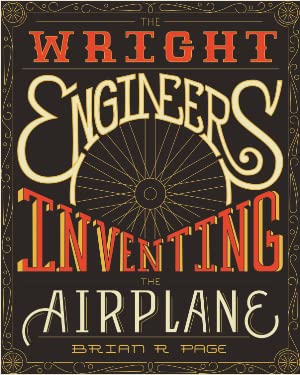 The Wright Engineers: Inventing the Airplane