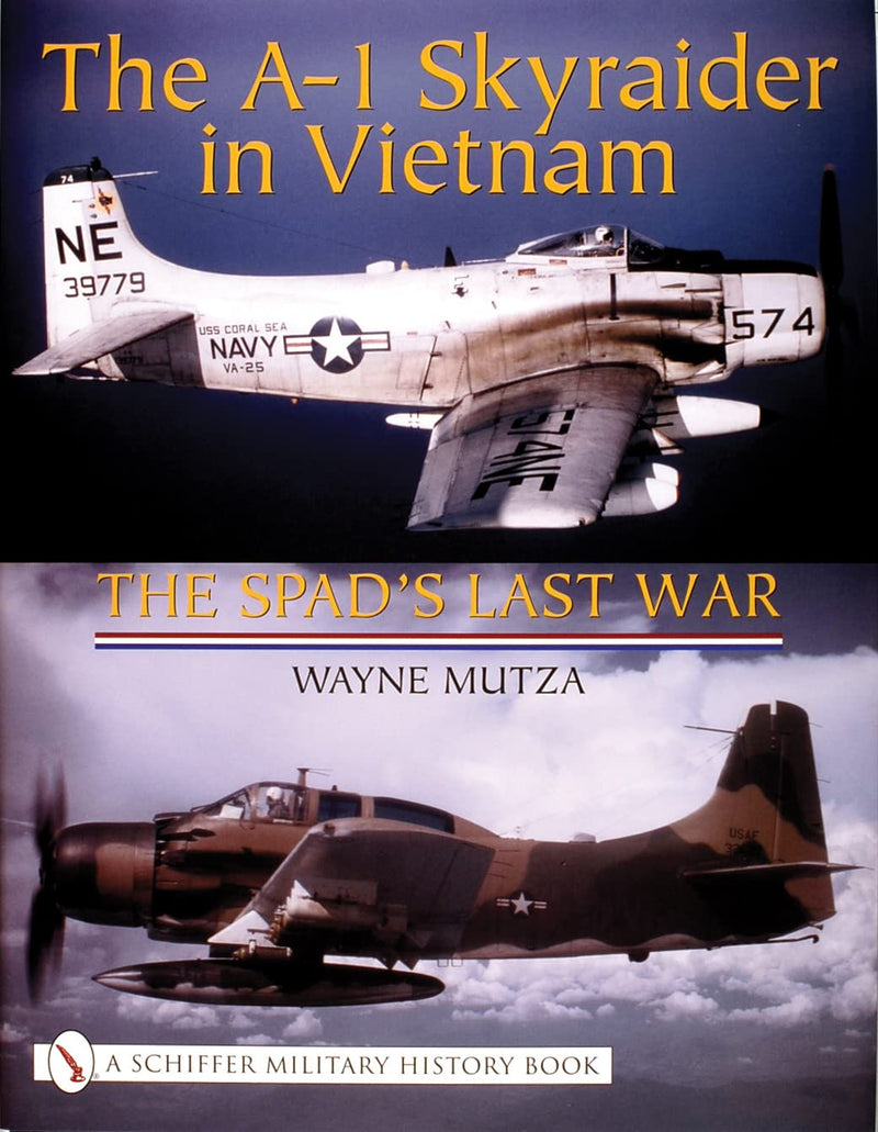 The A-1 Skyraider in Vietnam: The Spad&
