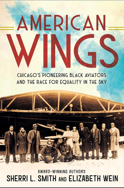 American Wings: Chicago's Pioneering Black Aviators and the Race for Equality in the Sky