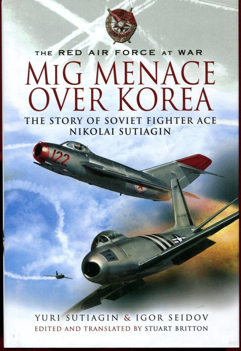 MIG Menace Over Korea The Story of Soviet Fighter Ace Nicolai Sutiagian