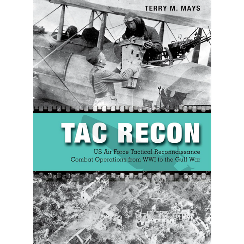 Tac Recon : US Air Force Tactical Reconnaissance Combat Operations from WWI to the Gulf War
