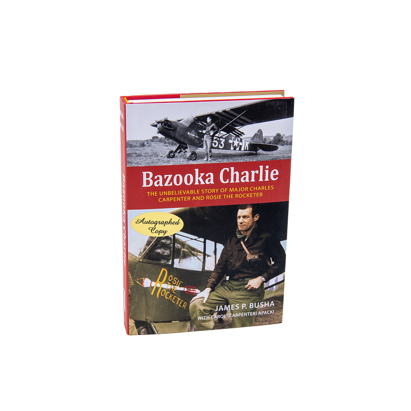 Bazooka Charlie: The Unbelievable Story of Major Charles Carpenter and Rosie the Rocketer - (Signed Copy)