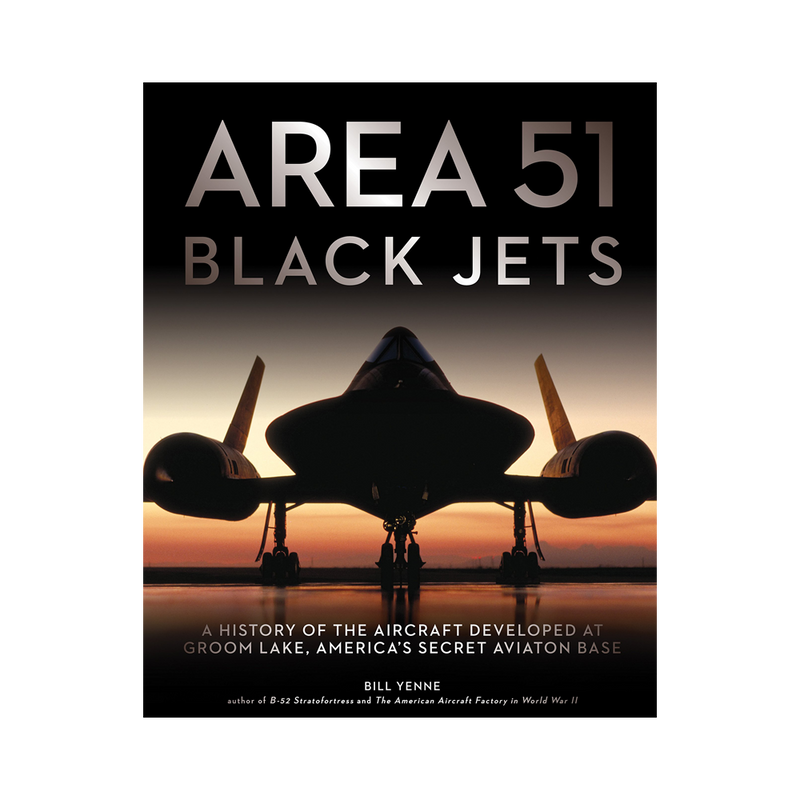 Area 51 Black Jets: A History of the Aircraft Developed at Groom Lake, America&