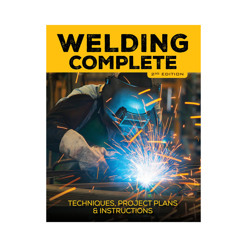 Welding Complete (2nd Edition): Techniques, Project Plans & Instructions