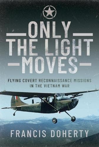Only The Light Moves Flying Covert Reconnaissance Missions in the Vietnam War