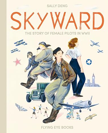 Skyward The Story of Female Pilots in WWII