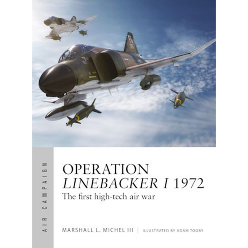 Operation Linebacker I 1972: The First High-Tech Air War