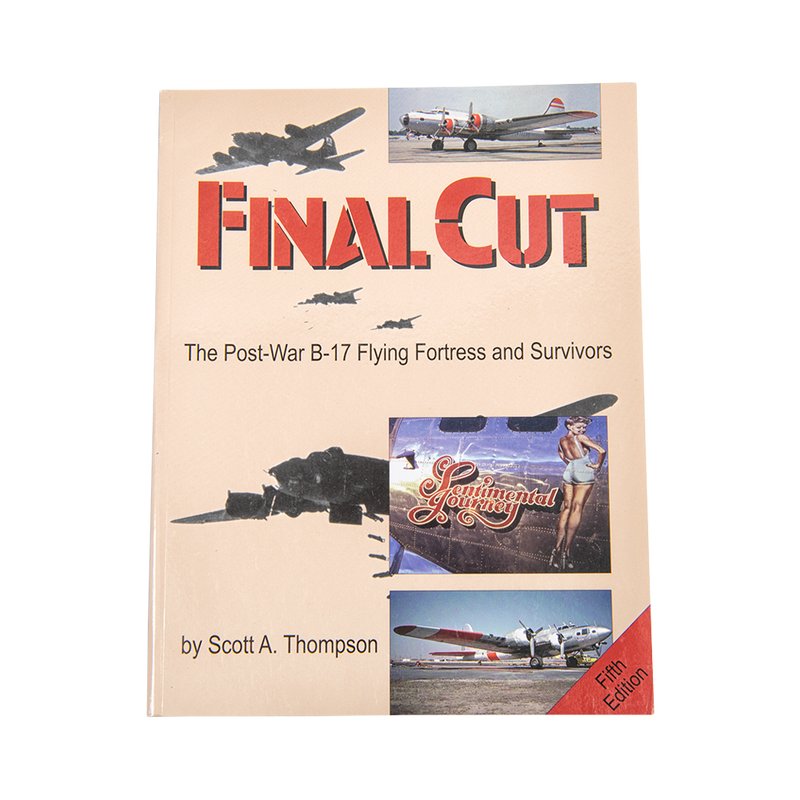 Final Cut: The Post-War B-17 Flying Fortress and Survivors (5th Edition) Autographed Copy