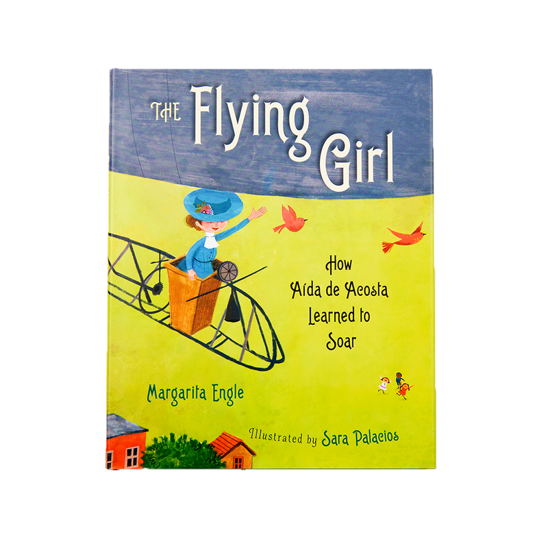 The Flying Girl: How Aida de Acosta Learned to Soar by Margarita Engle